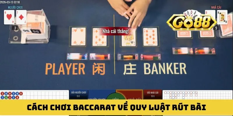 Cách chơi Baccarat với quy luật rút bài được áp dụng