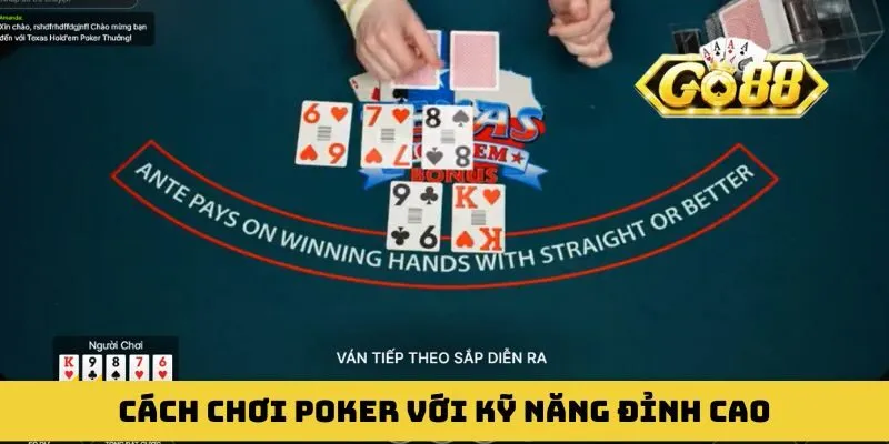Cách chơi Poker với kỹ năng đánh bại đối thủ đỉnh cao