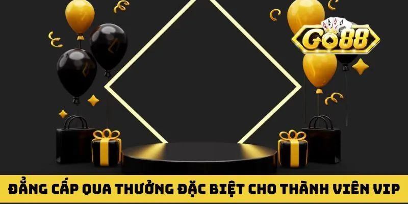 Đẳng cấp cao thủ qua thưởng đặc biệt cho thành viên VIP