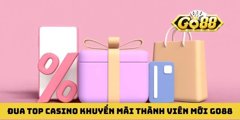 Đua top casino nhận khuyến mãi thành viên mới GO88