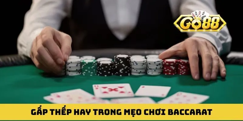 Cách cao thủ gấp thếp cực hay trong mẹo chơi Baccarat