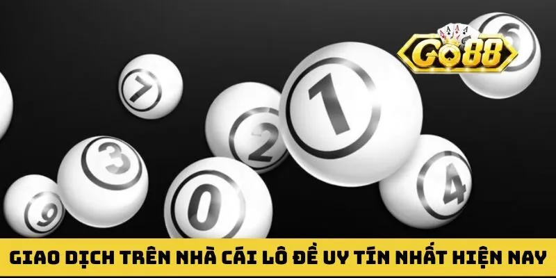 Giao dịch trên nhà cái lô đề uy tín nhất hiện nay