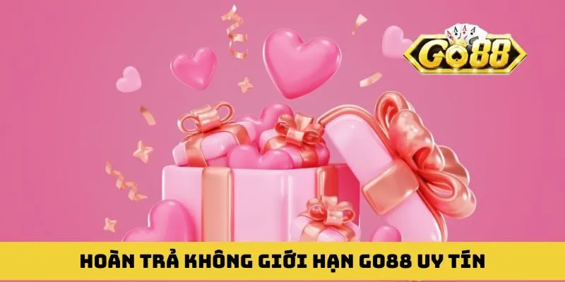 Hoàn trả không giới hạn GO88 luôn hoạt động minh bạch