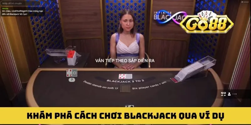 Khám phá cách chơi Blackjack qua ví dụ từ cổng game