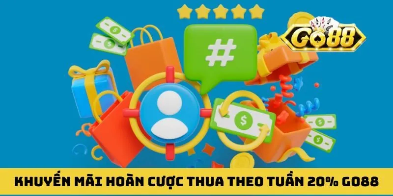 Khuyến mãi hoàn cược thua theo tuần 20 GO88