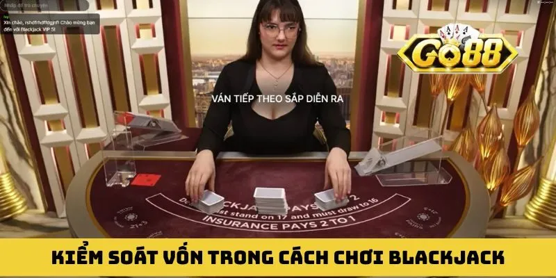 Cách kiểm soát vốn hoàn hảo trong cách chơi Blackjack