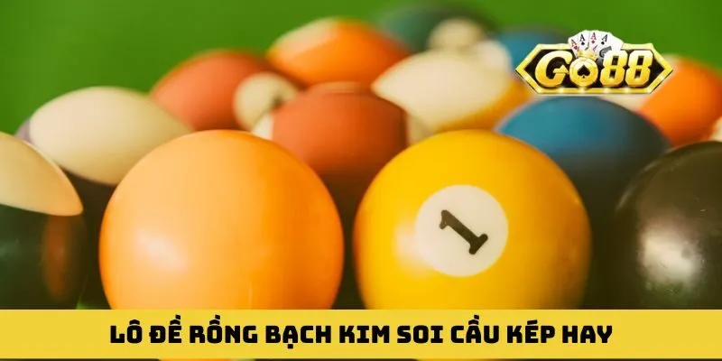 Lô đề Rồng Bạch Kim soi cầu kép giúp anh em về bờ