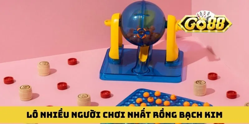 Lô nhiều người chơi nhất Rồng Bạch Kim sở hữu tỷ lệ thắng cao