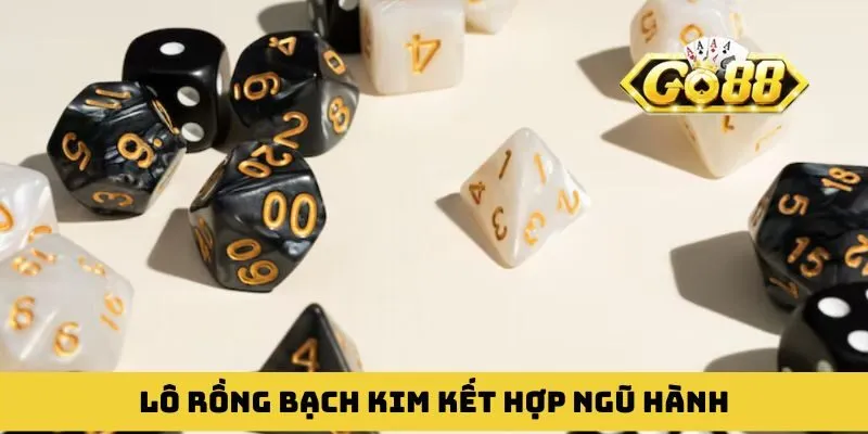 Lô Rồng Bạch Kim kết hợp ngũ hành là chiến thuật hay