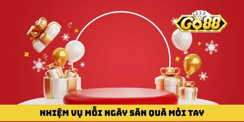 Nhiệm vụ mỗi ngày săn quà mỏi tay tận hưởng siêu ưu đãi