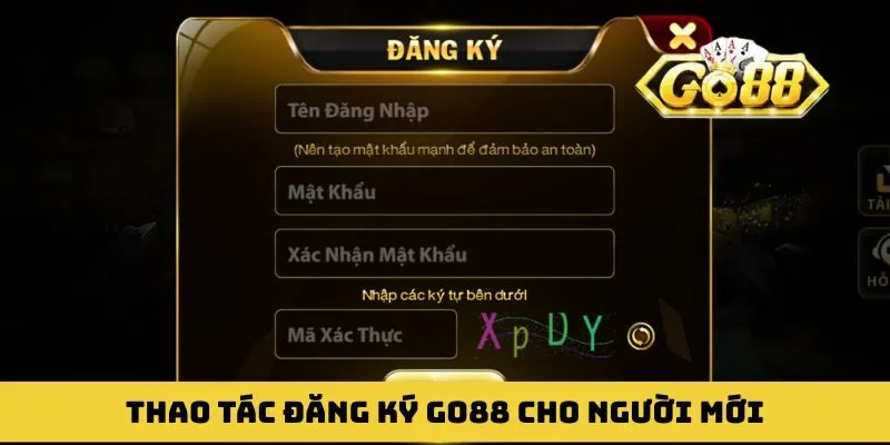 Thao tác đăng ký GO88 thành công siêu nhanh cho người mới