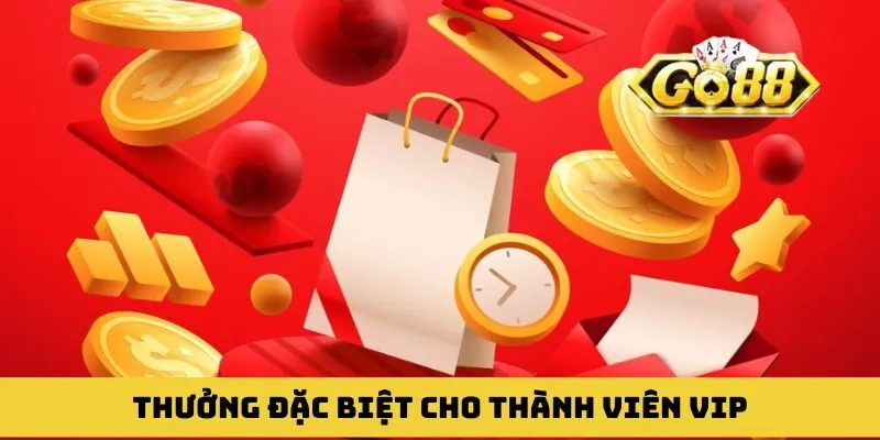 Thưởng đặc biệt cho thành viên VIP