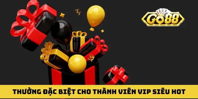 Thưởng đặc biệt cho thành viên VIP tặng quà liền tay 2026