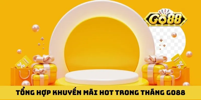 Tổng hợp khuyến mãi hot trong tháng GO88 siêu hoàn trả