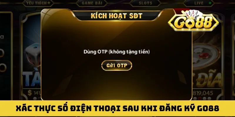 Xác thực số điện thoại chính chủ sau khi đăng ký GO88